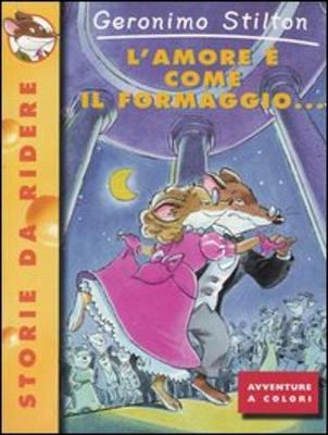 Geronimo Stilton: L'amore e come il formaggio - Stilton, Geronimo