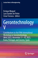 Gerontechnology V: Contributions to the Fifth International Workshop on Gerontechnology, IWoG 2022, November 17-18, 2022, Evora, Portugal, and Caceres, Spain