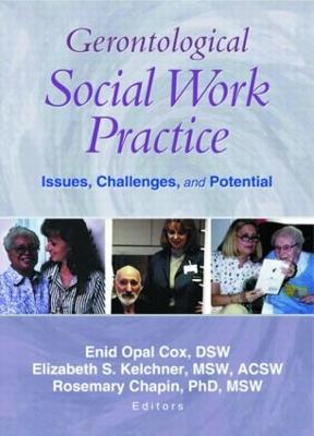 Gerontological Social Work Practice: Issues, Challenges, and Potential - Cox, Enid Opal, and Chapin, Rosemary, and Kelchner, Elizabeth