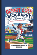 Gerrit Cole Biography for Young Fans: The Ace Who Strikes Out Challenges a Heartwarming Story of Success and Determination