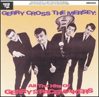 Gerry Cross the Mersey: All the Hits of Gerry & the Pacemakers - Gerry & the Pacemakers