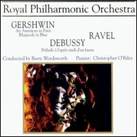 Gershwin: An American in Paris; Rhapsody in Blue; Claude Debussy: Prlude  l'aprs d'un faune; Ravel - Christopher O'Riley (piano); Royal Philharmonic Orchestra; Barry Wordsworth (conductor)