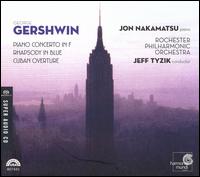 Gershwin: Piano Concerto in F; Rhapsody in Blue; Cuban Overture - Jon Nakamatsu (piano); Kenneth Grant (clarinet); Rochester Philharmonic Orchestra; Jeff Tyzik (conductor)