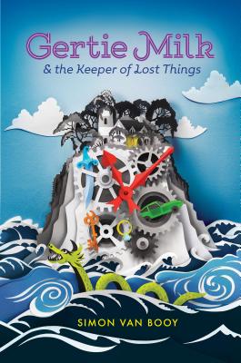 Gertie Milk and the Keeper of Lost Things - Van Booy, Simon