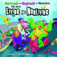 Gertrude and Reginald the Monsters Talk about Living and Nonliving