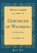 Gertrude of Wyoming: And Other Poems (Classic Reprint)