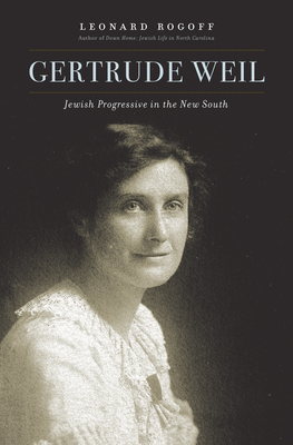 Gertrude Weil: Jewish Progressive in the New South - Rogoff, Leonard