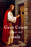 Ges Cristo liberaci dal male