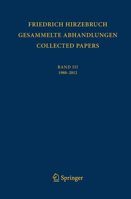 Gesammelte Abhandlungen - Collected Papers III: 1988 - 2012 - Hirzebruch, Friedrich, and Schwermer, Joachim (Editor), and Wimmer-Zagier, Silke (Editor)