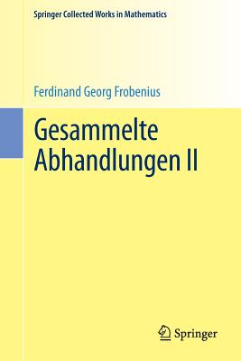 Gesammelte Abhandlungen II - Frobenius, Ferdinand Georg, and Serre, Jean-Pierre, Professor (Editor)