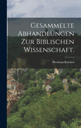 Gesammelte Abhandlungen Zur Biblischen Wissenschaft.