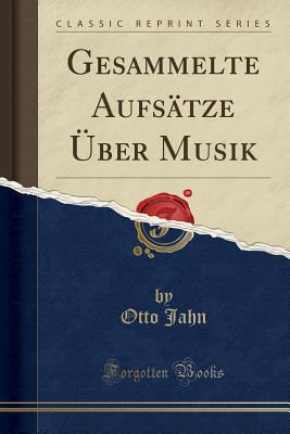 Gesammelte Aufs?tze ?ber Musik (Classic Reprint) - Jahn, Otto