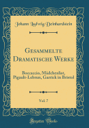 Gesammelte Dramatische Werke, Vol. 7: Boccaccio, Mdchenlist, Pigault-Lebrun, Garrick in Bristol (Classic Reprint)