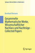 Gesammelte Mathematische Werke, Wissenschaftlicher Nachlass Und Nachtrage - Collected Papers: Nach Der Ausgabe Von Heinrich Weber Und Richard Dedekind, Neu Herausgegeben Von Raghavan Narsimhan - Riemann, Bernhard, and Narasimhan, Raghavan (Editor)