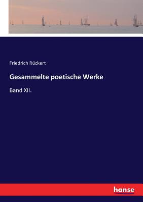 Gesammelte poetische Werke: Band XII. - R?ckert, Friedrich