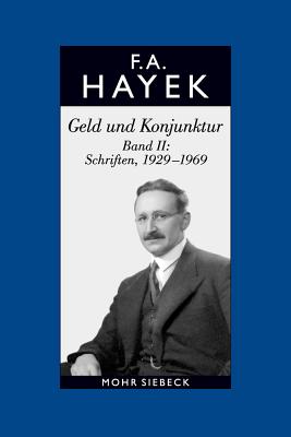 Gesammelte Schriften in Deutscher Sprache: Abt. a Band 9: Geld Und Konjunktur. Band II: Schriften, 1929-1969 - Hayek, Friedrich a Von, and Klausinger, Hansjorg (Editor)