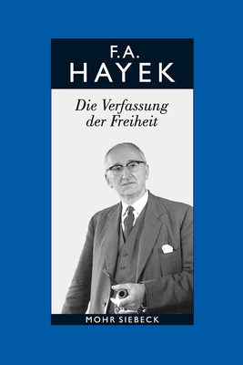 Gesammelte Schriften in Deutscher Sprache: Abt. B Band 3: Die Verfassung Der Freiheit - Hayek, Friedrich A. von, and Bosch, Alfred (Editor), and Veit, Reinhold (Editor)