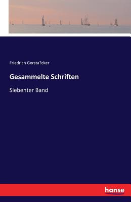 Gesammelte Schriften: Siebenter Band - Gerstacker, Friedrich