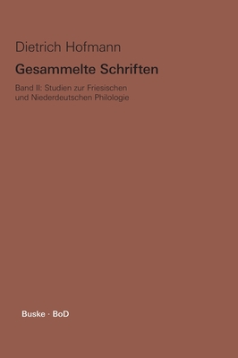 Gesammelte Schriften / Studien zur Friesischen und Niederdeutschen Philologie - Hofmann, Dietrich, and Kreutzer, Gert (Editor), and Walker, Alastair (Editor)