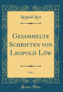 Gesammelte Schriften Von Leopold Low, Vol. 3 (Classic Reprint)