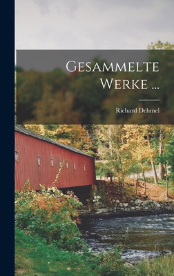 Gesammelte Werke ... - Dehmel, Richard