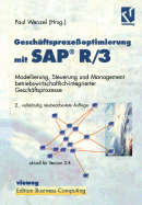 Gesch?ftsproze?optimierung mit SAP R/3: Modellierung, Steuerung und Management betriebswirtschaftlich-integrierter Gesch?ftsprozesse