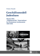 Geschaeftsmodell Judenhass: Martin Hilti - Volksdeutscher Unternehmer im Fuerstentum Liechtenstein 1939-1945