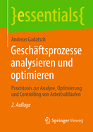 Geschaftsprozesse Analysieren Und Optimieren: Praxistools Zur Analyse, Optimierung Und Controlling Von Arbeitsablaufen