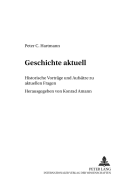 Geschichte Aktuell: Historische Vortraege Und Aufsaetze Zu Aktuellen Fragen