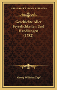 Geschichte Aller Feyerlichkeiten Und Handlungen (1782)