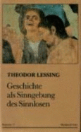 Geschichte Als Sinngebung Des Sinnlosen - Lessing, Theodor