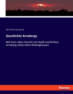 Geschichte Arnsbergs: Mit einer alten Ansicht von Stadt und Schloss Arnsberg nebst Abtei Wedinghausen