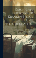 Geschichte christlicher Kranken-Pflege und Pflegerschaften.