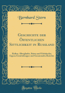 Geschichte Der ffentlichen Sittlichkeit in Russland: Kultur, Aberglaube, Sitten Und Gebruche; Eigene Ermittelungen Und Gesammelte Berichte (Classic Reprint)