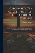 Geschichte Der Altchristlichen Litteratur Bis Eusebius: Th. Die Chronologie: 1. Bd. Bis Iren?us. Nebst Einleitenden Untersuchungen. 2. Bd. Von Irenaeus Bis Eusebius