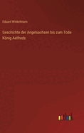 Geschichte Der Angelsachsen Bis Zum Tode Konig Aelfreds