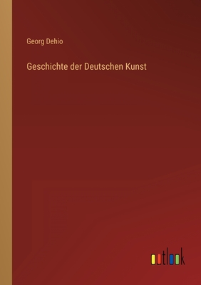 Geschichte der Deutschen Kunst - Dehio, Georg