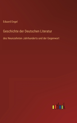 Geschichte der Deutschen Literatur: des Neunzehnten Jahrhunderts und der Gegenwart - Engel, Eduard