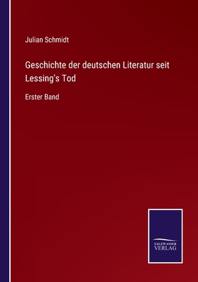 Geschichte der deutschen Literatur seit Lessing's Tod: Erster Band - Schmidt, Julian