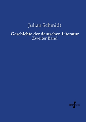 Geschichte der deutschen Literatur: Zweiter Band - Schmidt, Julian