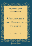 Geschichte Der Deutschen Plastik (Classic Reprint)