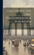 Geschichte Der Drei Volkserhebungen In Baden