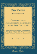 Geschichte Der Fabeldichtung in England Bis Zu John Gay (1726): Nebst Neudruck Von Bullokars "fables of sop" 1585, "booke at Large" 1580, "bref Grammar for English" 1586, Und "pamphlet for Grammar" 1586 (Classic Reprint)