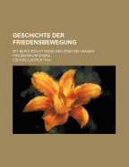Geschichte Der Friedensbewegung: Mit Ber?cksichtigung Der Zweiten Haager Friedenskonferenz