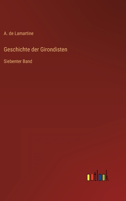 Geschichte der Girondisten: Siebenter Band - Lamartine, A de