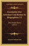 Geschichte Der Griechen Und Romer in Biographien V2: Die Helden ROMs (1872)