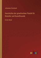 Geschichte der griechischen Plastik f?r K?nstler und Kunstfreunde: Erster Band