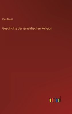 Geschichte der israelitischen Religion - Marti, Karl