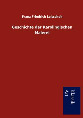 Geschichte der Karolingischen Malerei - Leitschuh, Franz Friedrich