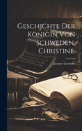 Geschichte Der Konigin Von Schweden, Christine.